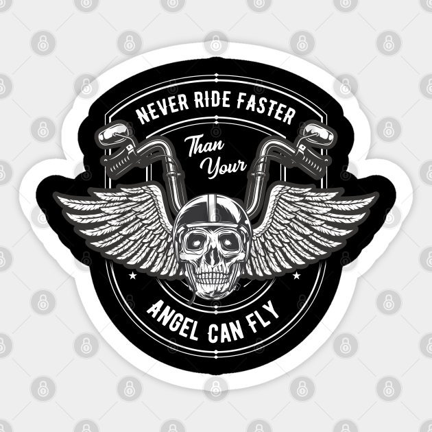 never ride faster than your angel can fly